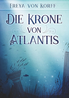 Die Krone von Atlantis von von Korff,  Freya