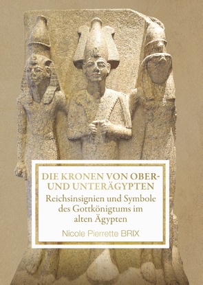 Die Kronen von Ober- und Unterägypten von Brix,  Nicole