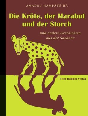 Die Kröte, der Marabut und der Storch und andere Geschichten aus der Savanne von Bâ,  Amadou Hampaté, Honke,  Gudrun, Honke,  Otto, Steinbach,  Juliane