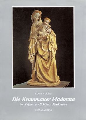 Die Krummauer Madonna im Reigen der Schönen Madonnen von Wischin,  Franz