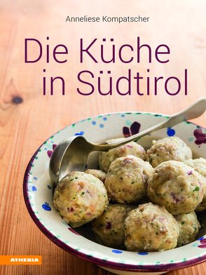 Die Küche in Südtirol von Kompatscher,  Anneliese