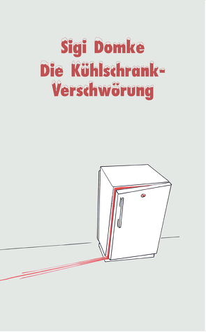 Die Kühlschrank-Verschwörung von Domke,  Sigi, Hüter,  Michael, Rolli,  Sikorski