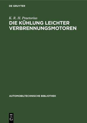 Die Kühlung leichter Verbrennungsmotoren von Praetorius,  K. R. H.