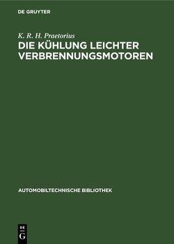 Die Kühlung leichter Verbrennungsmotoren von Praetorius,  K. R. H.