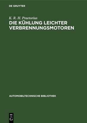 Die Kühlung leichter Verbrennungsmotoren von Praetorius,  K. R. H.