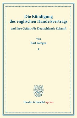 Die Kündigung des englischen Handelsvertrags von Rathgen,  Karl