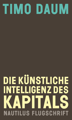 Die Künstliche Intelligenz des Kapitals von Daum,  Timo, Massute,  Susann