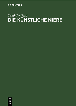 Die künstliche Niere von Herrath,  Dietrich von, Nosé,  Yukihiko