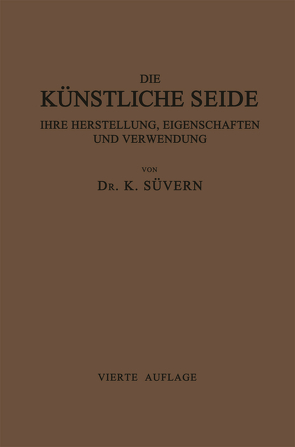 Die Künstliche Seide ihre Herstellung, Eigenschaften und Verwendung von Süvern,  Karl