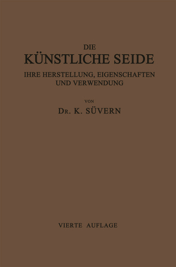 Die Künstliche Seide ihre Herstellung, Eigenschaften und Verwendung von Süvern,  Karl