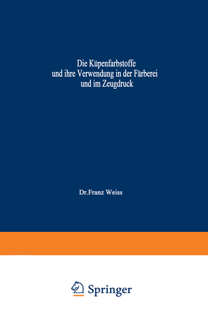 Die Küpenfarbstoffe und ihre Verwendung in der Färberei und im Zeugdruck von Reif,  Wilhelm, Weiss,  Franz