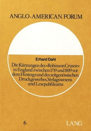 Die Kürzungen des «Robinson Crusoe» in England zwischen 1719 und 1819 vor dem Hintergrund des zeitgenössischen Druckgewerbes, Verlagswesens und Lesepublikums