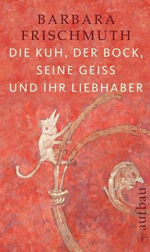 Die Kuh, der Bock, seine Geiß und ihr Liebhaber von Dolk,  Wouter, Frischmuth,  Barbara