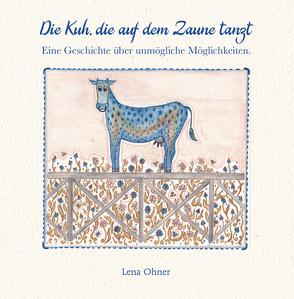 Die Kuh, die auf dem Zaune tanzt von Ohner,  Lena