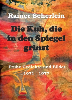 Die Kuh, die in den Spiegel grinst von Dr. Scherlein,  Rainer