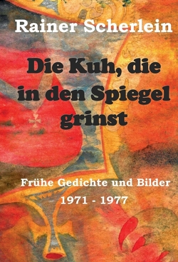 Die Kuh, die in den Spiegel grinst von Dr. Scherlein,  Rainer