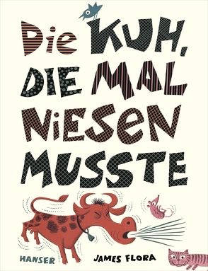 Die Kuh, die mal niesen musste von Flora,  James, Heintz,  Saskia