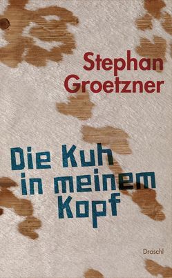 Die Kuh in meinem Kopf von Groetzner,  Stephan