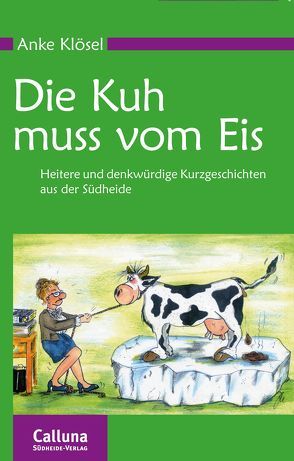 Die Kuh muss vom Eis von Klösel,  Anke