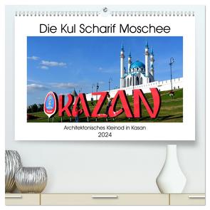 Die Kul Scharif Moschee – Architektonisches Kleinod in Kasan (hochwertiger Premium Wandkalender 2024 DIN A2 quer), Kunstdruck in Hochglanz von von Loewis of Menar,  Henning