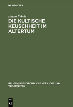 Die kultische Keuschheit im Altertum von Fehrle,  Eugen