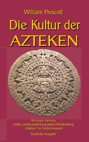 Die Kultur der Azteken von Prescott,  William, Sedlacek,  Klaus-Dieter