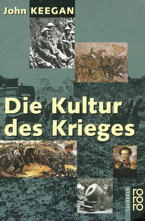 Die Kultur des Krieges von Keegan,  John, Klewer,  Karl A.