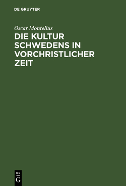 Die Kultur Schwedens in vorchristlicher Zeit von Appel,  Carl, Montelius,  Oscar