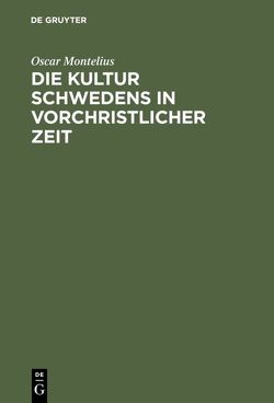 Die Kultur Schwedens in vorchristlicher Zeit von Appel,  Carl, Montelius,  Oscar