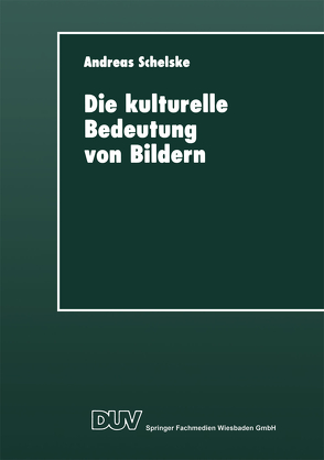 Die kulturelle Bedeutung von Bildern von Schelske,  Andreas