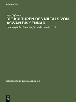 Die Kulturen des Niltals von Aswan bis Sennar von Hamburgisches Museum für Völkerkunde, Hofmann,  Inge