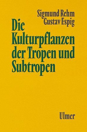 Die Kulturpflanzen der Tropen und Subtropen von Espig,  Gustav, Rehm,  Sigmund