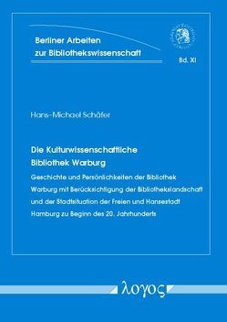 Die Kulturwissenschaftliche Bibliothek Warburg. Geschichte und Persönlichkeiten der Bibliothek Warburg mit Berücksichtigung der Bibliothekslandschaft und der Stadtsituation der Freien und Hansestadt Hamburg zu Beginn des 20. Jahrhunderts von Schäfer,  Hans-Michael