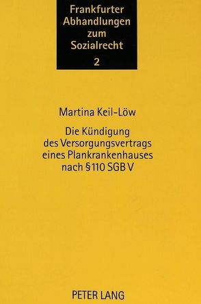 Die Kündigung des Versorgungsvertrags eines Plankrankenhauses nach 110 SGB V von Keil-Löw,  Martina