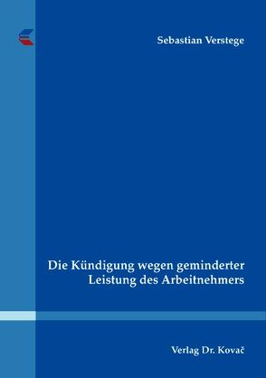 Die Kündigung wegen geminderter Leistung des Arbeitnehmers von Verstege,  Sebastian