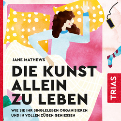 Die Kunst allein zu leben von Grist,  Felicity, Mathews,  Jane