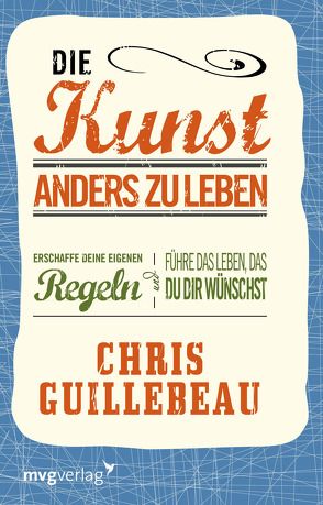 Die Kunst, anders zu leben von Guillebeau,  Chris