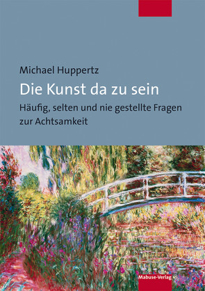 Die Kunst da zu sein von Huppertz,  Michael