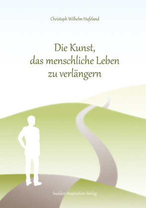 Die Kunst, das menschliche Leben zu verlängern von Hufeland,  Christoph Wilhelm