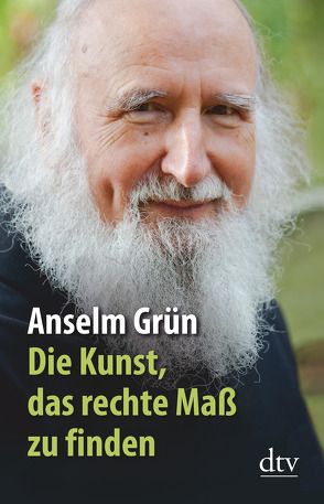 Die Kunst, das rechte Maß zu finden von Grün,  Anselm