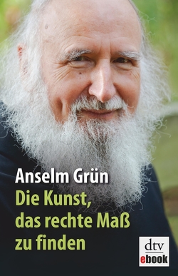 Die Kunst, das rechte Maß zu finden von Grün,  Anselm