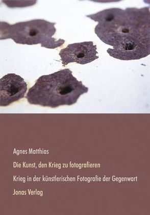 Die Kunst, den Krieg zu fotografieren von Matthias,  Agnes