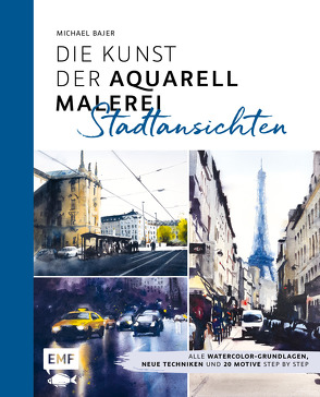 Die Kunst der Aquarellmalerei – Stadtansichten von Bajer,  Michael