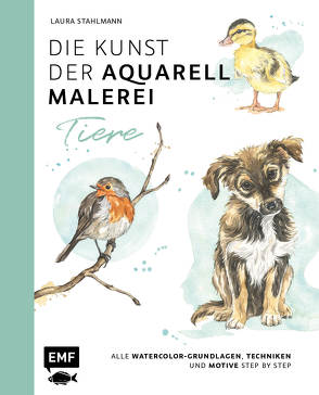 Die Kunst der Aquarellmalerei – Tiere: alle Watercolor-Grundlagen, Techniken und Motive Step by Step von Stahlmann,  Laura