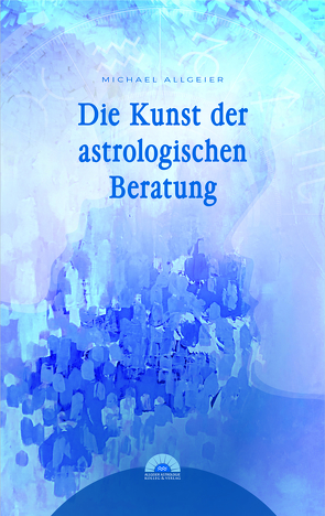 Die Kunst der astrologischen Beratung von Allgeier,  Michael