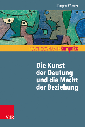 Die Kunst der Deutung und die Macht der Beziehung von Körner,  Jürgen, Resch,  Franz, Seiffge-Krenke,  Inge