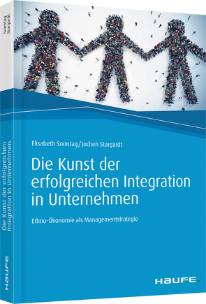 Die Kunst der erfolgreichen Integration in Unternehmen von Sonntag,  Elisabeth, Stargardt,  Jochen