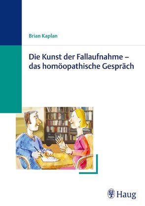 Die Kunst der Fallaufnahme – das homöopatische Gespräch von Kaplan,  Brian