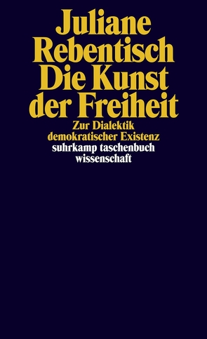 Die Kunst der Freiheit von Rebentisch,  Juliane