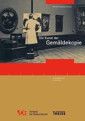 Die Kunst der Gemäldekopie von Mohrmann,  Ivo, Verband der Restauratoren e.V.